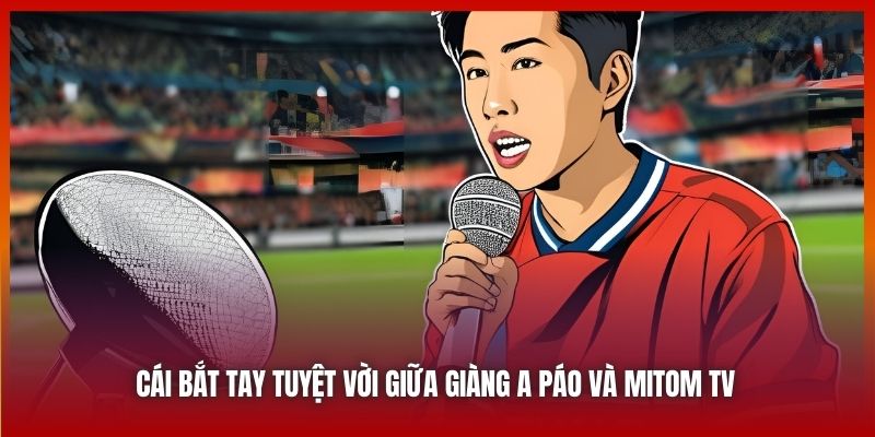 Cái bắt tay tuyệt vời giữa Giàng A Páo và Mitom TV