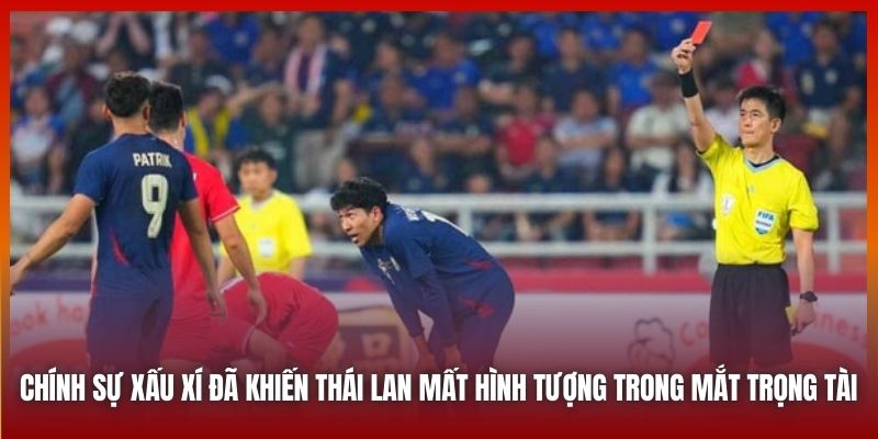 Chính sự xấu xí đã khiến Thái Lan mất hình tượng trong mắt trọng tài