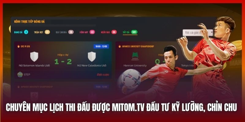 Chuyên mục lịch thi đấu được Mitom.tv đầu tư kỹ lưỡng, chỉn chu 