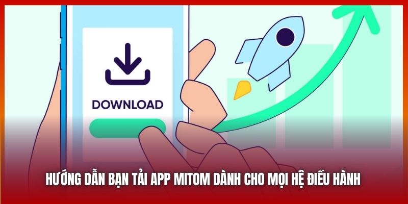 Hướng dẫn bạn tải app Mitom dành cho mọi hệ điều hành