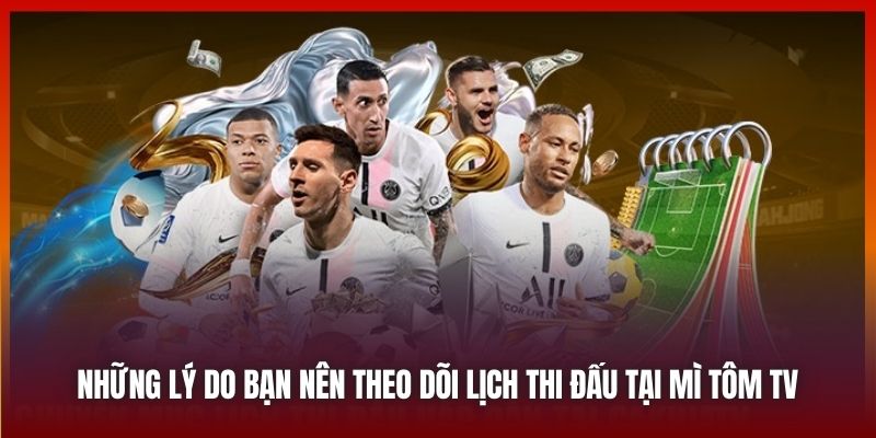 Những lý do bạn nên theo dõi lịch thi đấu tại Mì Tôm TV