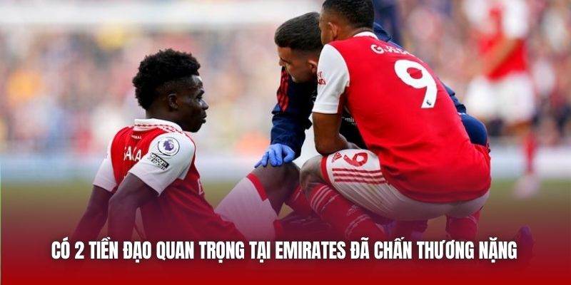 Có 2 tiền đạo quan trọng tại Emirates đã chấn thương nặng