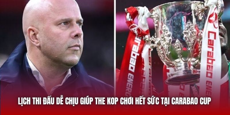 Lịch thi đấu dễ chịu giúp The Kop chơi hết sức tại Carabao Cup