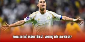 Ronaldo Trở Thành Tiến Sĩ - Vinh Dự Cực Kì Lớn Lao Với CR7